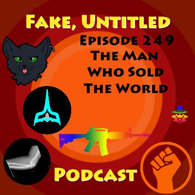 Fake, Untitled Podcast: Episode 249 - The Man Who Sold The World