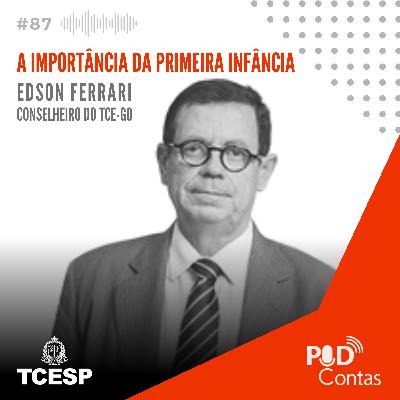 #87 A Importância da Primeira Infância com Conselheiro Edson Ferrari