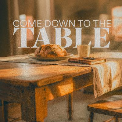Come Down to the Table - Ps. Lauren Tuggle