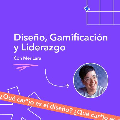 Diseño, Gamificación y Liderazgo - Mer Lara