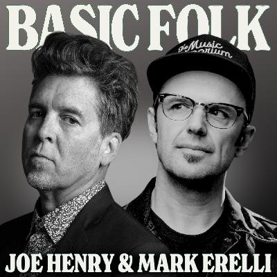 Joe Henry & Mark Erelli Wanted to Hang Out, So We Let Them, ep. 338