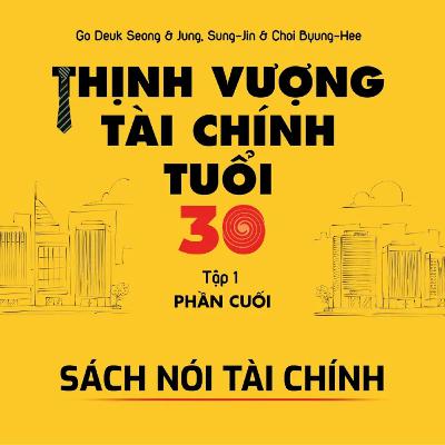 Series sách nói tài chính - Thịnh vượng tài chính tuổi 30 Tập 1 ( Phần cuối )