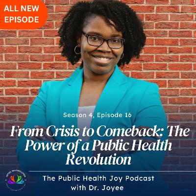 S4 EP 16- From Crisis to Comeback: The Power of a Public Health Revolution
