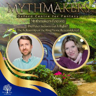 Mythmakers Encore: Did Peter Jackson Get It Right? The Fellowship of the Ring Movie Reconsidered