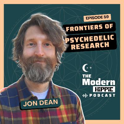 Ep59: Frontiers of Psychedelic Research w/ Jon Dean
