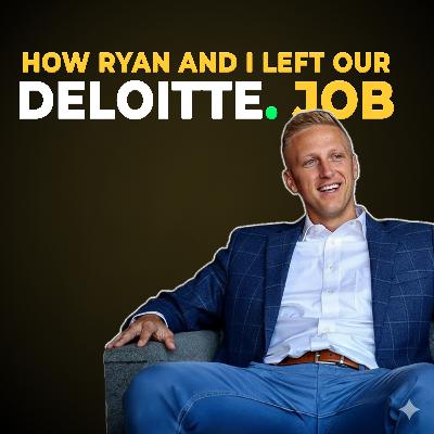 Ep 81: How Ryan and I left our Deloitte Job