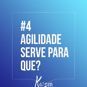 #4 - Agilidade serve para que?