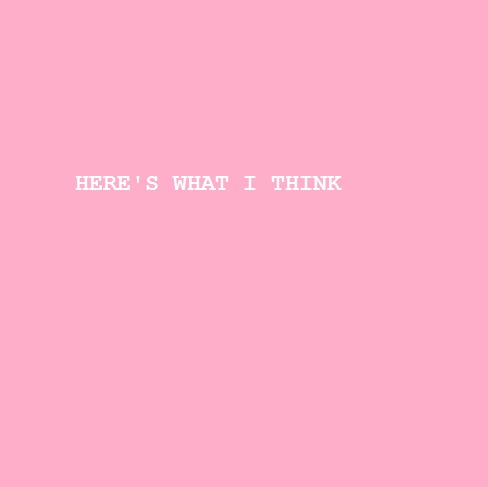 Here\'s What I Think
