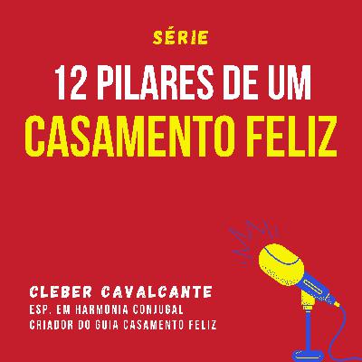 #11 - 12 Pilares de Um Casamento Feliz