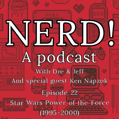 NERD! Episode 22: Star Wars Power of the Force 2 with Ken Napzok