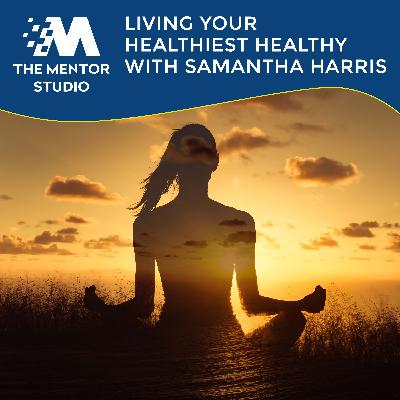 Living Your Healthiest Healthy With Samantha Harris