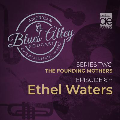Blues Alley - The Founding Mothers - Ethel Waters Blues Alley - The Founding Mothers - Ethel Waters