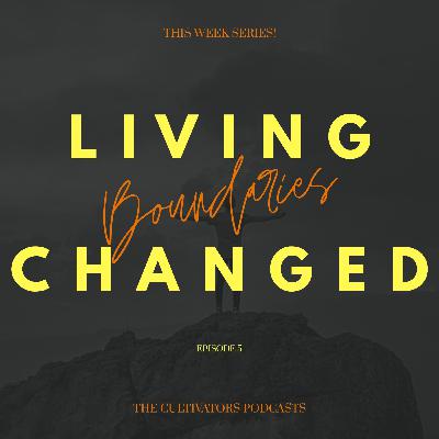 LIVING CHANGED #5 - BOUNDARIES