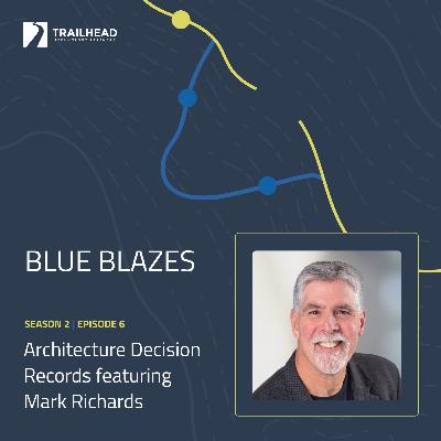 Blue Blazes S02E06: Architectural Decision Records - featuring Mark Richards