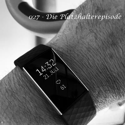 027 - Die Platzhalterepisode 027 - Die Platzhalterepisode