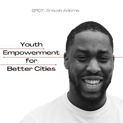 How Can A Youth-Centred Approach Spark Change For Better Cities? Shawn Adams