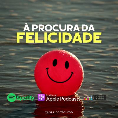 Ep. #063 À PROCURA DA FELICIDADE I Pr Ricardo Lima