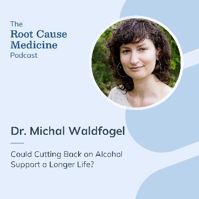 Could Cutting Back on Alcohol Support a Longer Life? With Dr. Michal Waldfogel