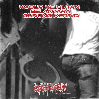 KABUR KE HUTAN BELANTARA DI GUNUNG KERINCI - True Story, Podcast Cerita Seram