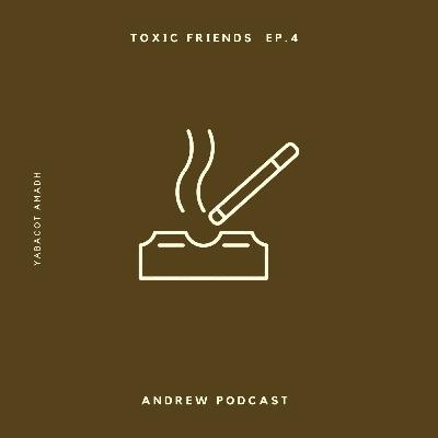 Toxic Friends Ep.4