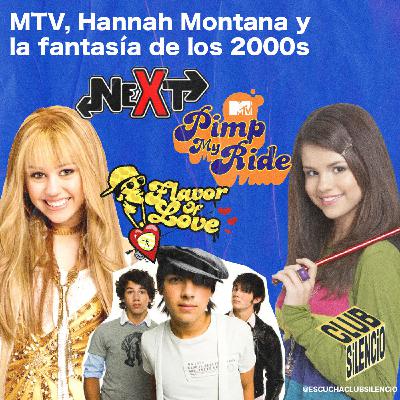 MTV, Hannah Montana y la fantasía de los 2000s | #23 #ClubSilencio