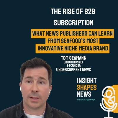 #5 How Much Is the Fish? How Undercurrent News Turned Niche Coverage in Seafood Into a High-Retention B2B Subscription Business. Tom Seaman at Undercurrent News