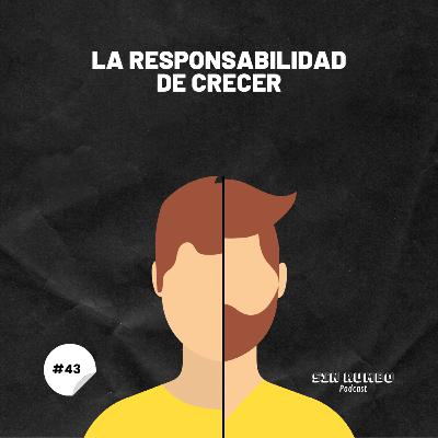 La responsabilidad de crecer - EP #43 La responsabilidad de crecer - EP #43