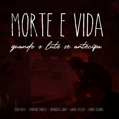 Documentário - Morte e vida: quando o luto se antecipa