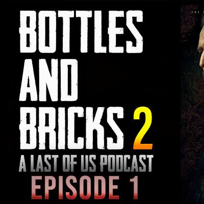 Bottles and Bricks | A Last of Us Podcast | The Last of Us (SEASON 2) (HBO) | Episode 1 - SPOILER DISCUSSION Bottles and Bricks | A Last of Us Podcast | The Last of Us (SEASON 2) (HBO) | Episode 1 - SPOILER DISCUSSION