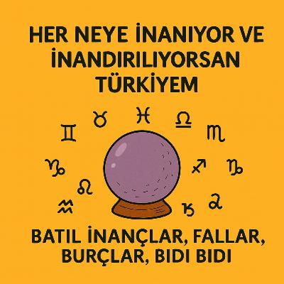 Her Neye İnanıyor ve İnandırılıyorsan Türkiyem! / Batıl İnançlar, Fallar, Burçlar, Bıdı Bıdı