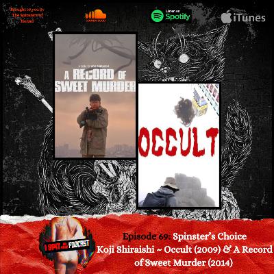 Episode 69: Spinster's Choice - Kōji Shiraishi ~ Occult (2009) & A Record of Sweet Murder (2014)