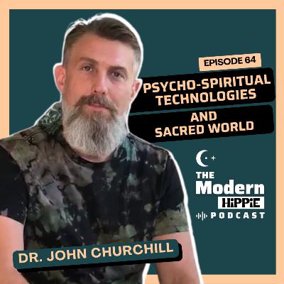 Ep64: Psycho-Spiritual Technologies and Sacred World w/ Dr. John Churchill