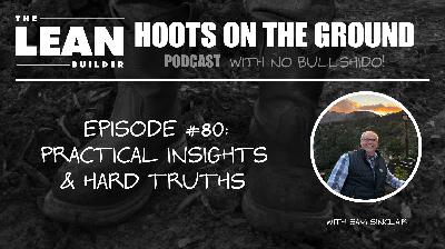 Practical Insights and Hard Truths with Sam Sinclair (Episode 80)