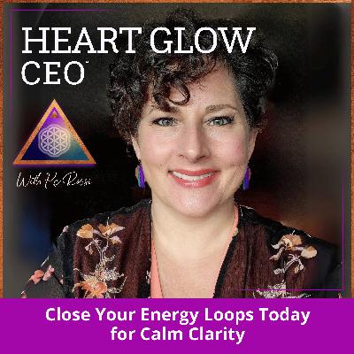 Close Your Energy Loops Today for Calm Clarity