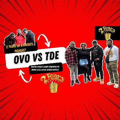 HEATED KENDRICK VS DRAKE DEBATE, $$$4U ALBUM REVIEW & MORE | 2 TEARS IN A BUCKET PODCAST