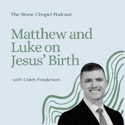 Matthew and Luke on Jesus' Birth, with Caleb Freideman