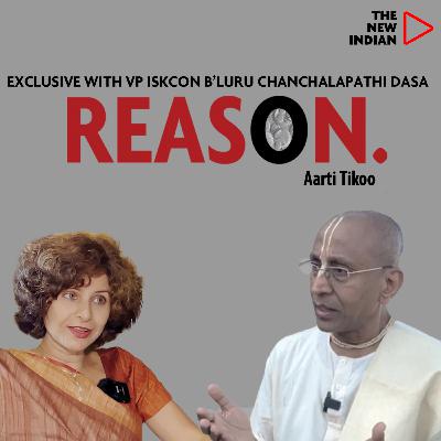 REASON EP38 Ft. Chanchalapathi Dasa, VP ISKCON Bangalore | With Aarti Tikoo