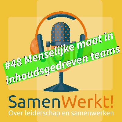 #48 Menselijke maat in inhoudsgedreven teams #48 Menselijke maat in inhoudsgedreven teams