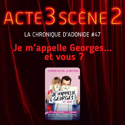 Chronique d'Adonide 47 : Je m'appelle Georges... et vous ?