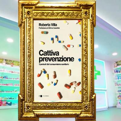 Roberta Villa: "Cattiva prevenzione, i pericoli del consumismo sanitario"