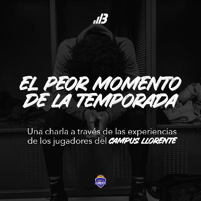 49. El Peor Momento de la Temporada - Cómo manejar escenarios desfavorables basado en experiencias de jugadores del Campus Llorente