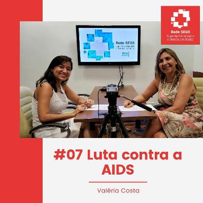#07 Luta contra a AIDS com Valéria Costa