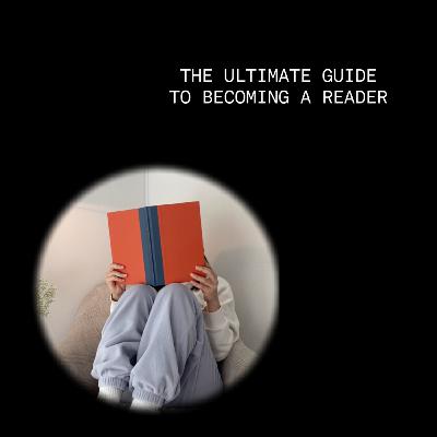 THE ULTIMATE GUIDE TO BECOMING A READER
