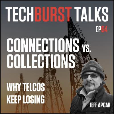 064: CONNECTIONS vs COLLECTIONS: Why Telcos Keep Losing 064: CONNECTIONS vs COLLECTIONS: Why Telcos Keep Losing