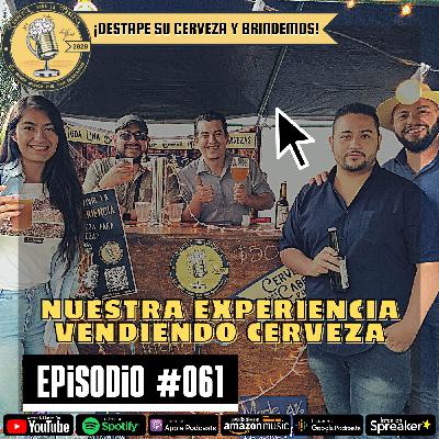 Episodio 061, “Nuestra experiencia vendiendo cerveza” Episodio 061, “Nuestra experiencia vendiendo cerveza”