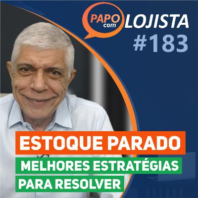 Estoque sem giro: como resolver? - Papo com Lojista #183