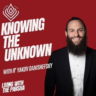 Parshas Chayei Sarah: Knowing the Unknown Parshas Chayei Sarah: Knowing the Unknown