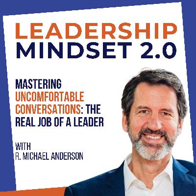 Mastering Uncomfortable Conversations: The Real Job of a Leader