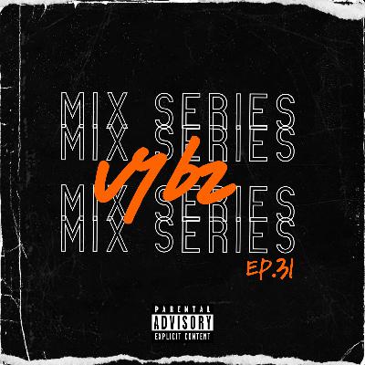 THE VYBZ MIX SERIES EP.31 EXPLICIT