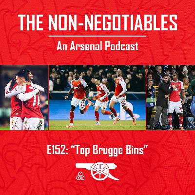 E152: "Top Brugge Bins — Arsenal Secure Champions League Top Spot and Look Ahead to Wolves in the Premier League"
